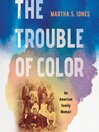 The trouble of color : an American family memoir